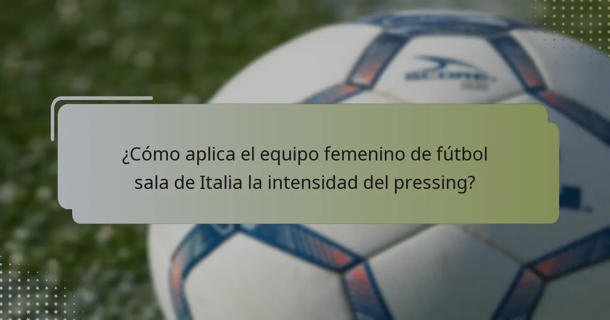 ¿Cómo aplica el equipo femenino de fútbol sala de Italia la intensidad del pressing?