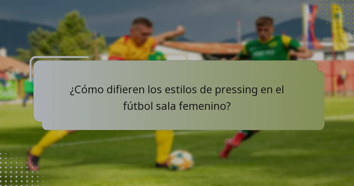 ¿Cómo difieren los estilos de pressing en el fútbol sala femenino?