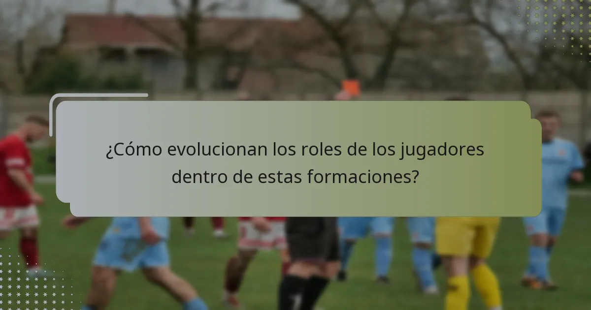 ¿Cómo evolucionan los roles de los jugadores dentro de estas formaciones?