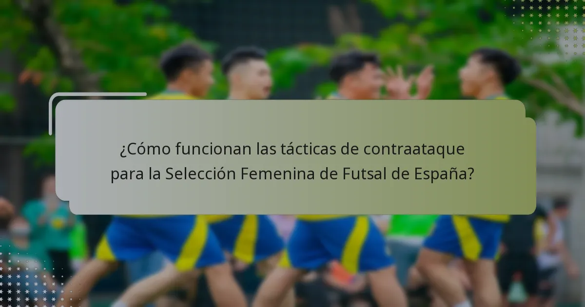 ¿Cómo funcionan las tácticas de contraataque para la Selección Femenina de Futsal de España?