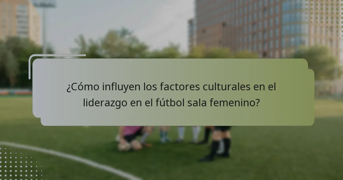 ¿Cuáles son los estilos de liderazgo más efectivos para los capitanes de equipo en el fútbol sala femenino?