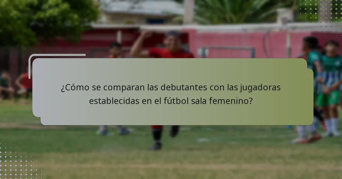 ¿Qué estadísticas definen a las mejores debutantes en el fútbol sala femenino 2025?