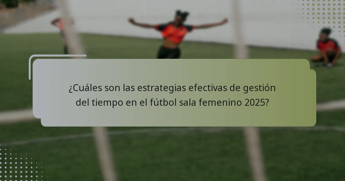 ¿Cuáles son las mejores prácticas para las sustituciones en el fútbol sala femenino 2025?