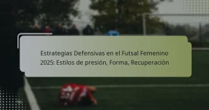 Estrategias Defensivas en el Futsal Femenino 2025: Estilos de presión, Forma, Recuperación