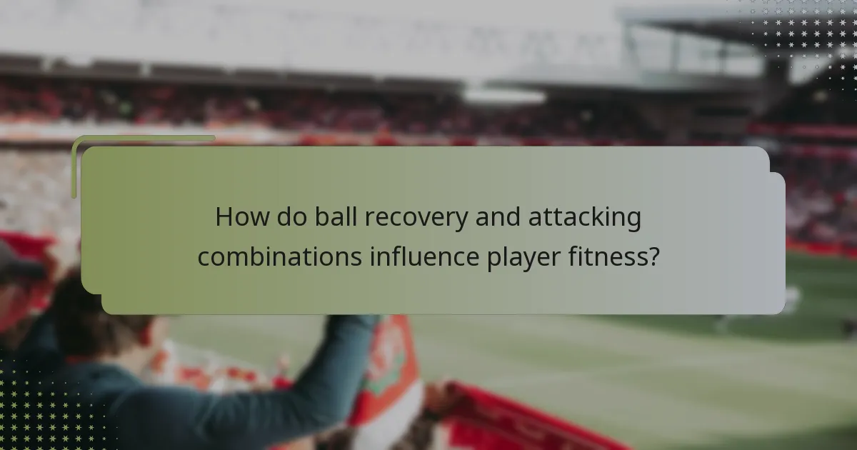 ¿Cómo influyen la recuperación del balón y las combinaciones ofensivas en el acondicionamiento físico de las jugadoras?