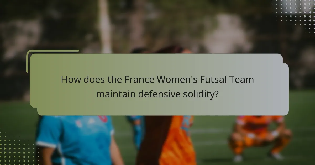 ¿Cómo mantiene el equipo femenino de fútbol sala de Francia la solidez defensiva?