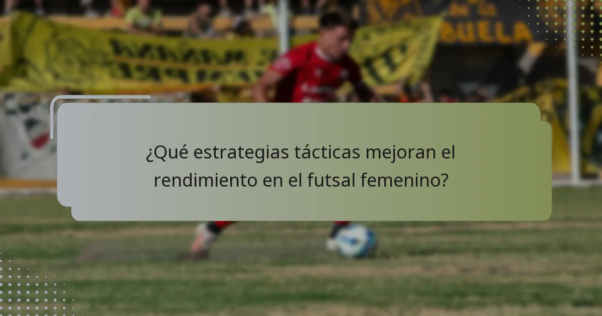 ¿Qué tácticas avanzadas se pueden emplear en el futsal femenino?