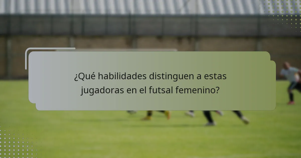 ¿Cuál es el impacto anticipado de estas jugadoras en el futsal femenino?