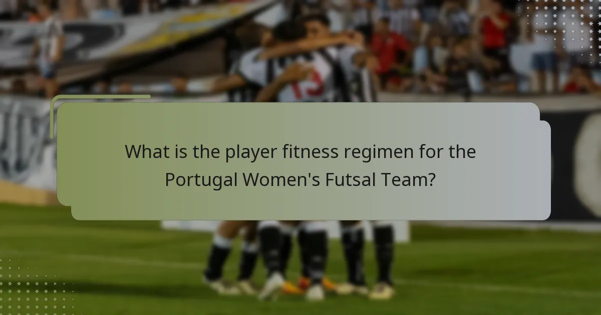 ¿Cuál es el régimen de acondicionamiento físico de las jugadoras de la selección femenina de fútbol sala de Portugal?