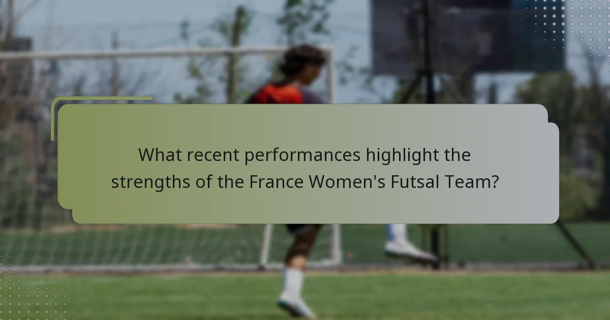 ¿Qué actuaciones recientes destacan las fortalezas del equipo femenino de fútbol sala de Francia?