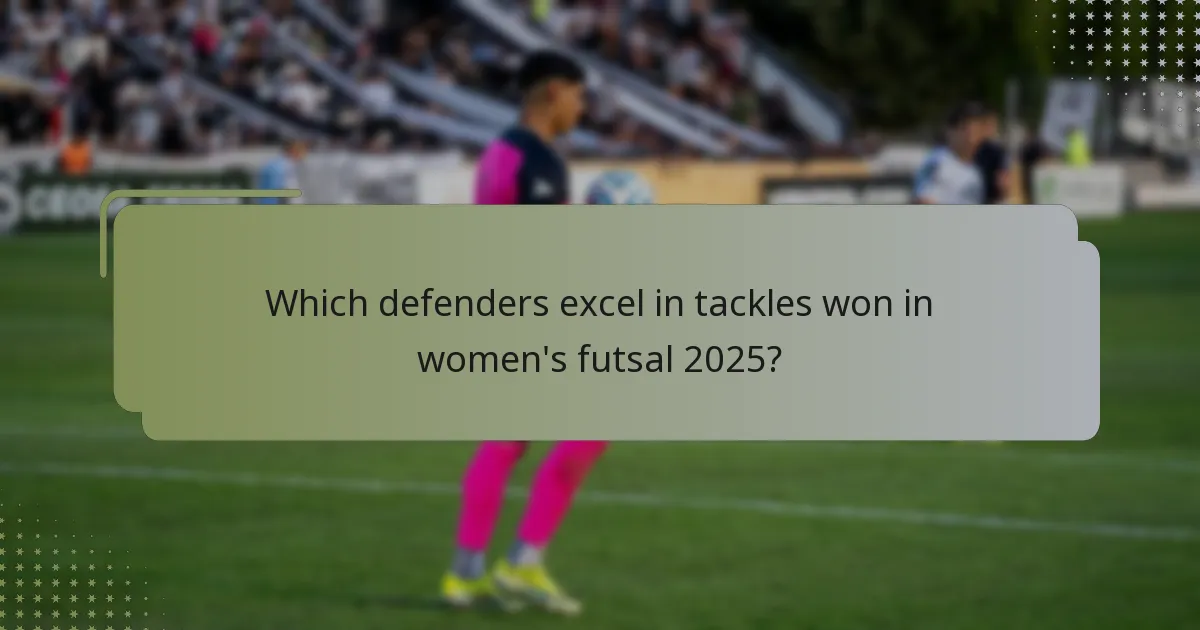 ¿Qué defensores destacan en tackles ganados en el fútbol sala femenino 2025?